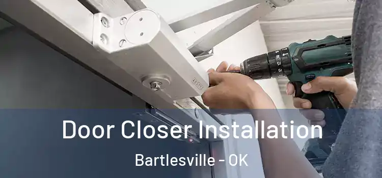  Door Closer Installation Bartlesville - OK