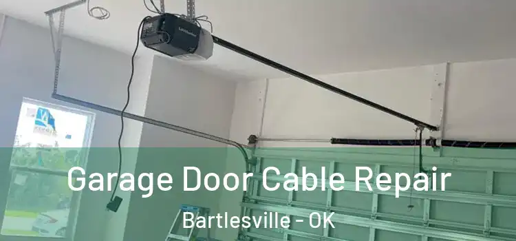  Garage Door Cable Repair Bartlesville - OK