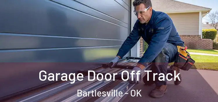  Garage Door Off Track Bartlesville - OK