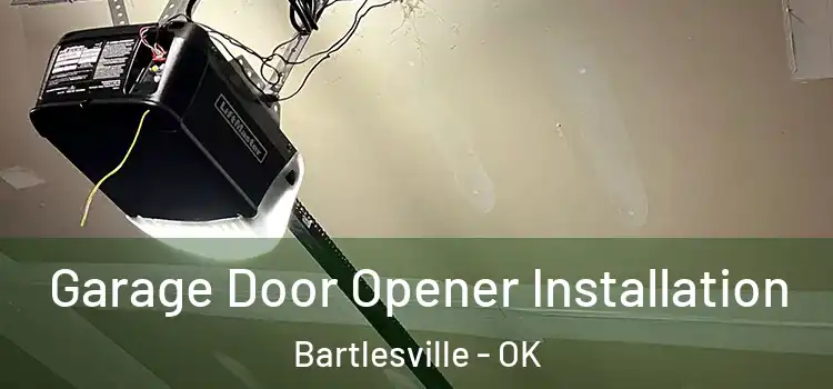  Garage Door Opener Installation Bartlesville - OK