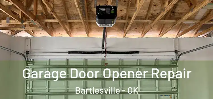  Garage Door Opener Repair Bartlesville - OK