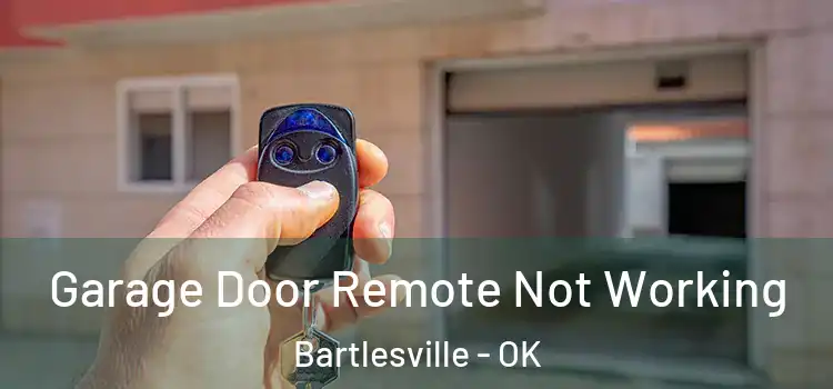  Garage Door Remote Not Working Bartlesville - OK