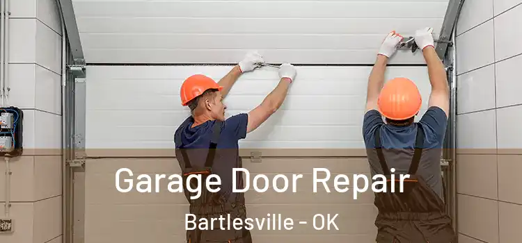  Garage Door Repair Bartlesville - OK