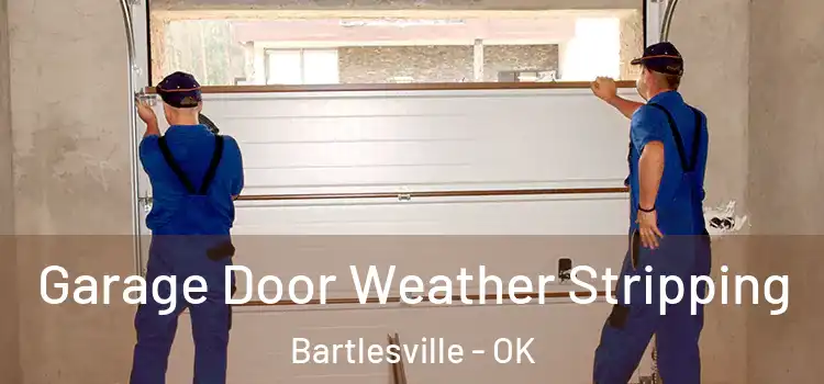  Garage Door Weather Stripping Bartlesville - OK
