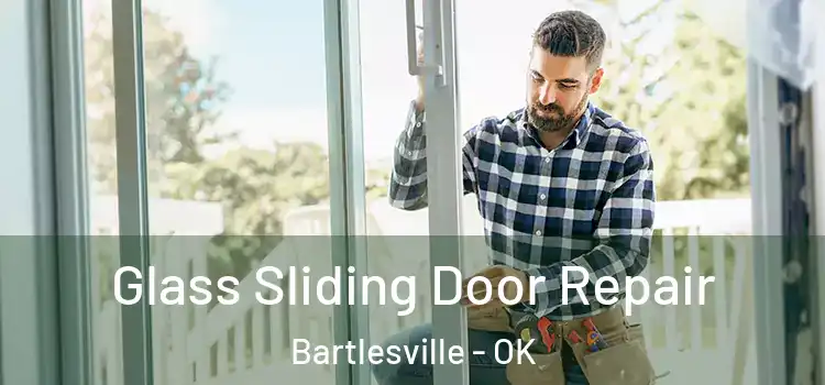 Glass Sliding Door Repair Bartlesville - OK