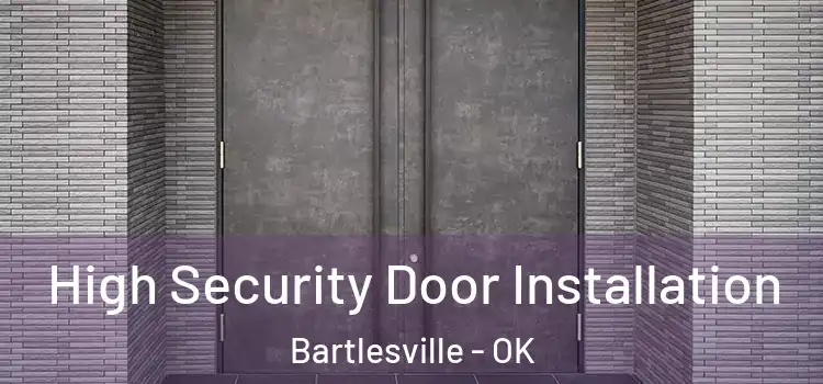  High Security Door Installation Bartlesville - OK