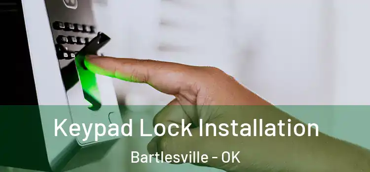  Keypad Lock Installation Bartlesville - OK
