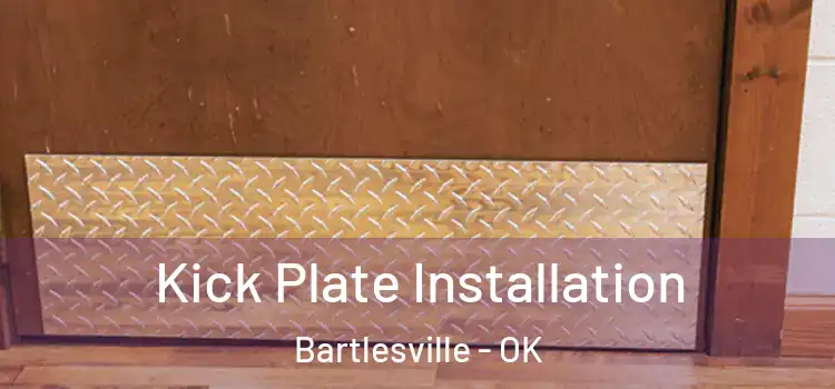  Kick Plate Installation Bartlesville - OK