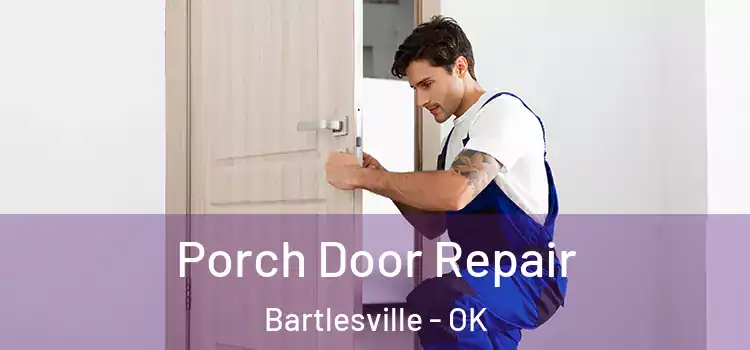  Porch Door Repair Bartlesville - OK