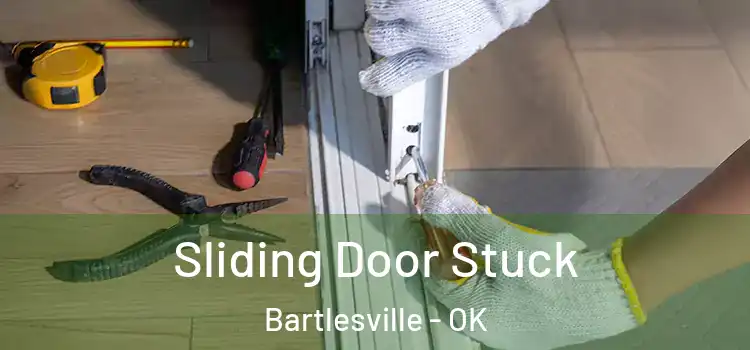 Sliding Door Stuck Bartlesville - OK