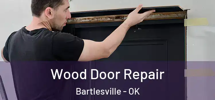  Wood Door Repair Bartlesville - OK